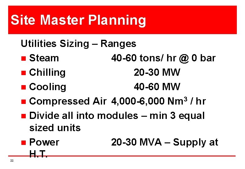 Site Master Planning 22 Utilities Sizing – Ranges n Steam 40 -60 tons/ hr