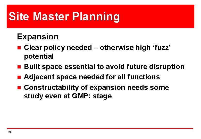 Site Master Planning Expansion n n 24 Clear policy needed – otherwise high ‘fuzz’ Site Master Planning Expansion n n 24 Clear policy needed – otherwise high ‘fuzz’