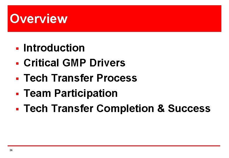 Overview § § § 26 Introduction Critical GMP Drivers Tech Transfer Process Team Participation