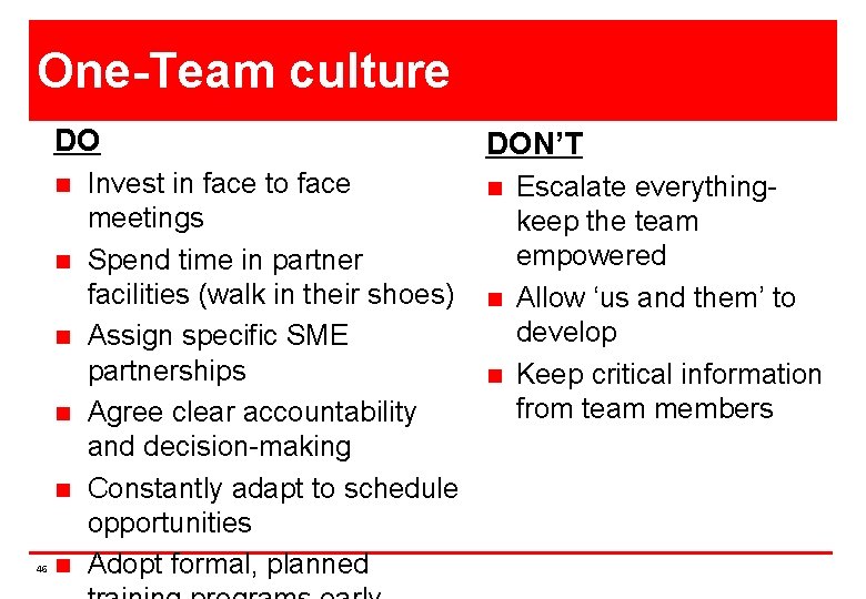 One-Team culture DO n n n 46 n Invest in face to face meetings