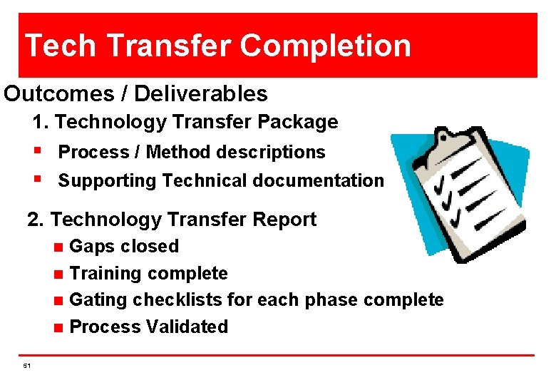 Tech Transfer Completion Outcomes / Deliverables 1. Technology Transfer Package § Process / Method