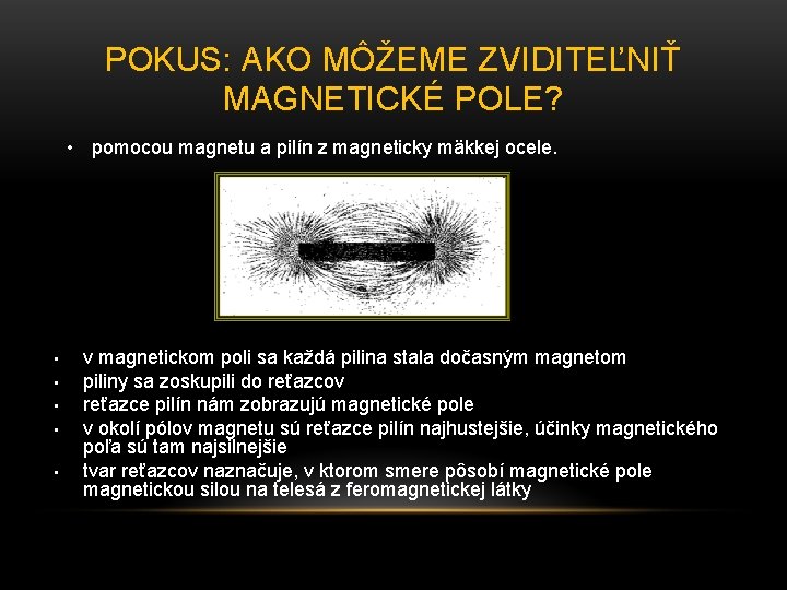 POKUS: AKO MÔŽEME ZVIDITEĽNIŤ MAGNETICKÉ POLE? • pomocou magnetu a pilín z magneticky mäkkej