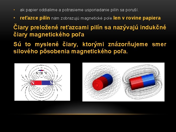  • ak papier oddialime a potrasieme usporiadanie pilín sa poruší. • reťazce pilín