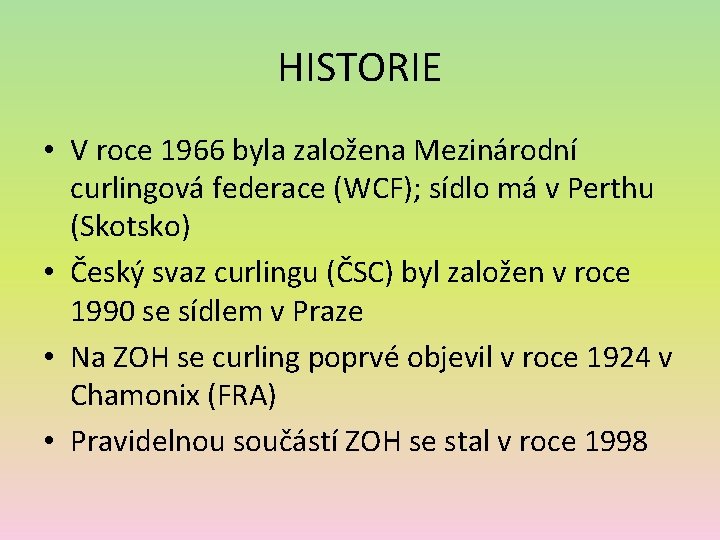 HISTORIE • V roce 1966 byla založena Mezinárodní curlingová federace (WCF); sídlo má v