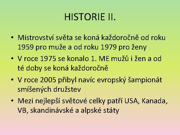 HISTORIE II. • Mistrovství světa se koná každoročně od roku 1959 pro muže a