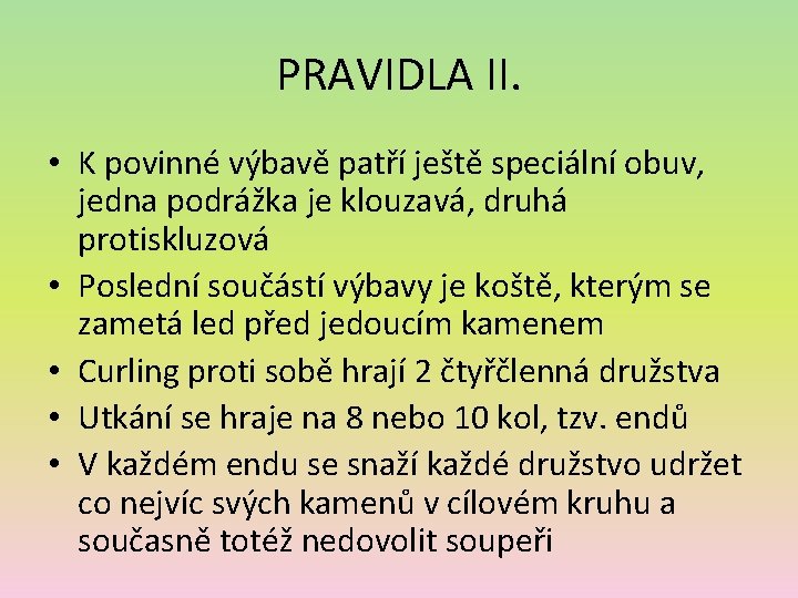 PRAVIDLA II. • K povinné výbavě patří ještě speciální obuv, jedna podrážka je klouzavá,