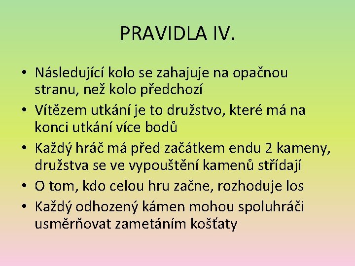 PRAVIDLA IV. • Následující kolo se zahajuje na opačnou stranu, než kolo předchozí •