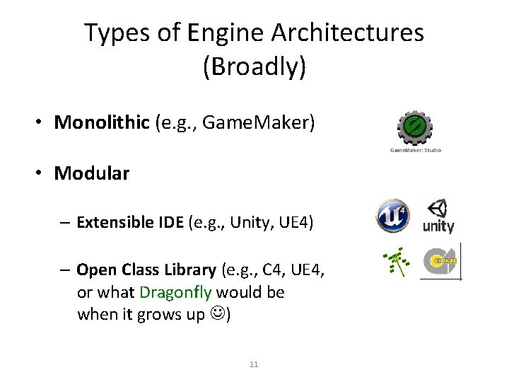 Types of Engine Architectures (Broadly) • Monolithic (e. g. , Game. Maker) • Modular