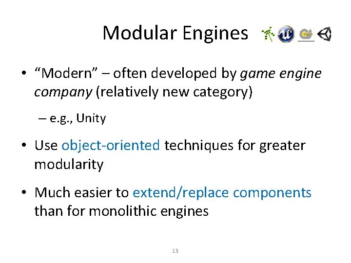Modular Engines • “Modern” – often developed by game engine company (relatively new category)