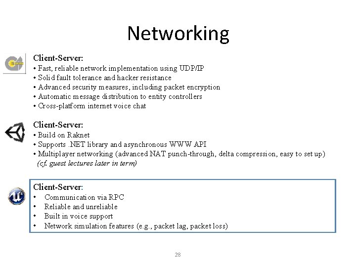 Networking Client-Server: • Fast, reliable network implementation using UDP/IP • Solid fault tolerance and