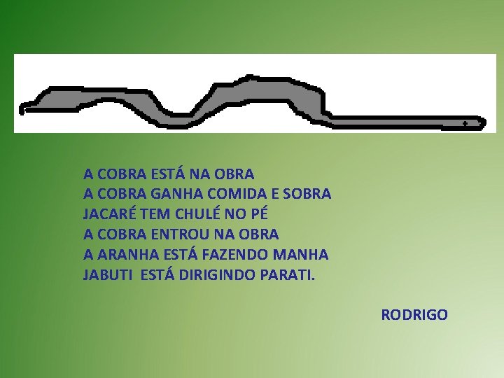 A COBRA ESTÁ NA OBRA A COBRA GANHA COMIDA E SOBRA JACARÉ TEM CHULÉ