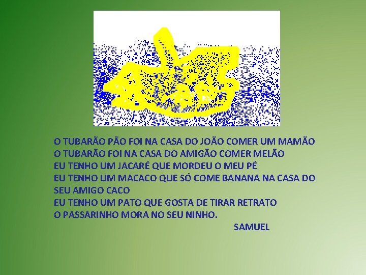 O TUBARÃO PÃO FOI NA CASA DO JOÃO COMER UM MAMÃO O TUBARÃO FOI