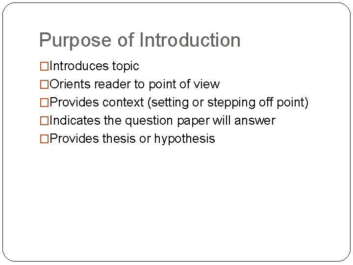 Purpose of Introduction �Introduces topic �Orients reader to point of view �Provides context (setting