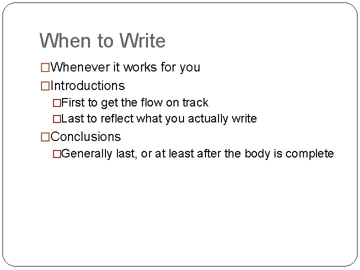 When to Write �Whenever it works for you �Introductions �First to get the flow