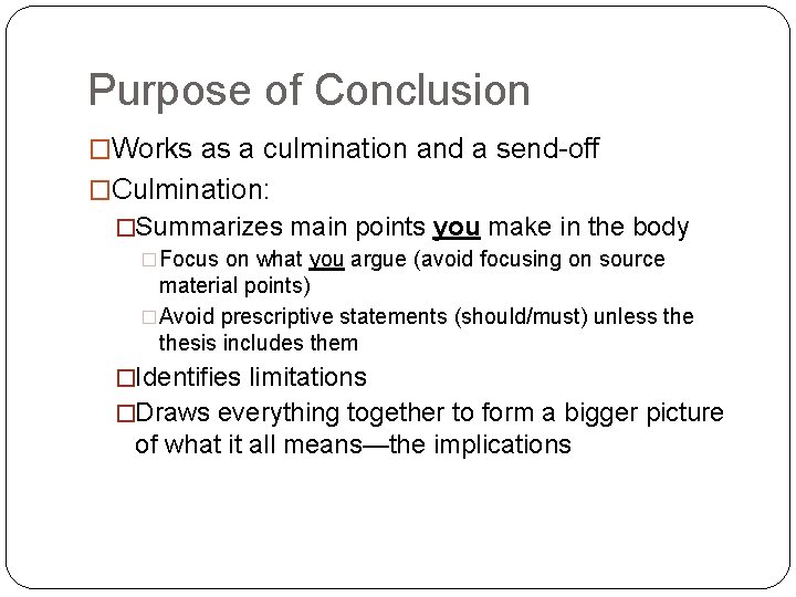 Purpose of Conclusion �Works as a culmination and a send-off �Culmination: �Summarizes main points