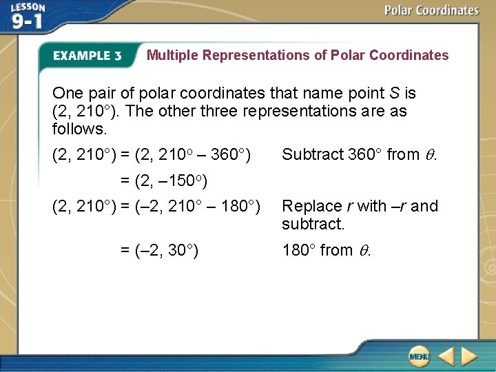 Multiple Representations of Polar Coordinates One pair of polar coordinates that name point S