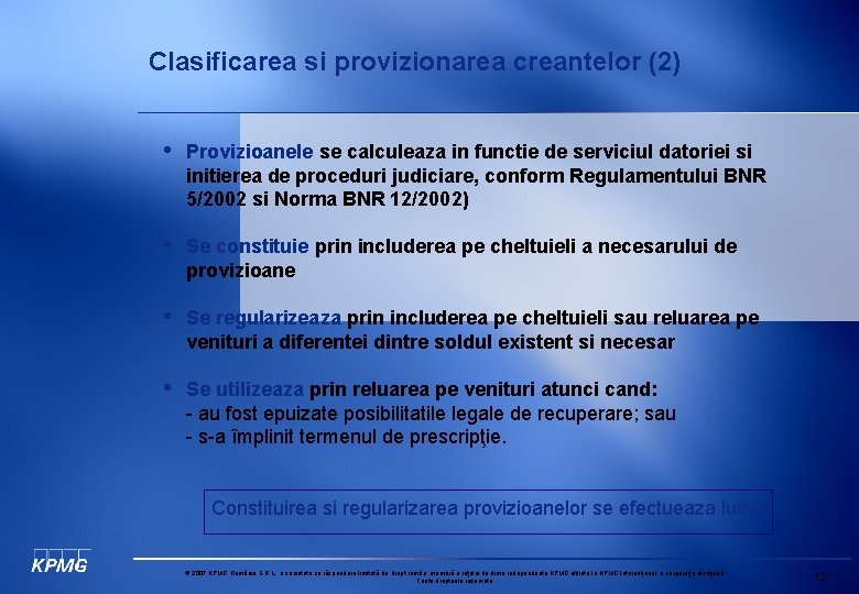 Clasificarea si provizionarea creantelor (2) • Provizioanele se calculeaza in functie de serviciul datoriei