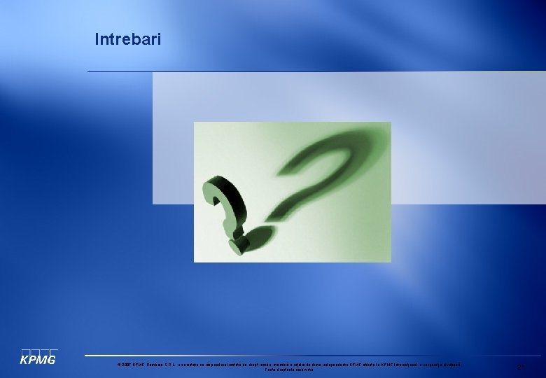 Intrebari © 2007 KPMG România S. R. L. , o societate cu răspundere limitată