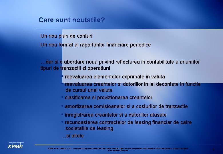 Care sunt noutatile? Un nou plan de conturi Un nou format al raportarilor financiare