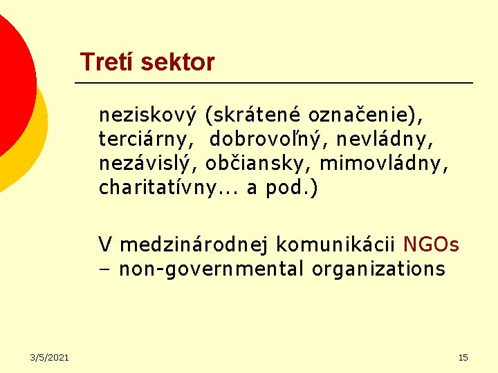 Tretí sektor neziskový (skrátené označenie), terciárny, dobrovoľný, nevládny, nezávislý, občiansky, mimovládny, charitatívny. . .