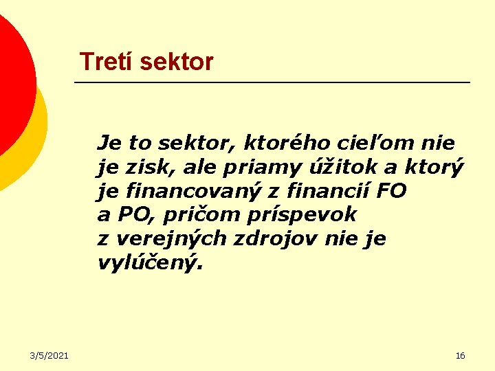 Tretí sektor Je to sektor, ktorého cieľom nie je zisk, ale priamy úžitok a