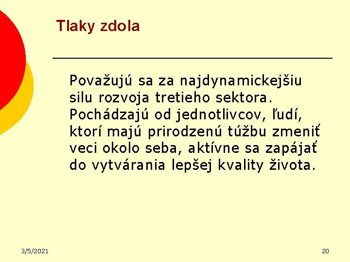 Tlaky zdola Považujú sa za najdynamickejšiu silu rozvoja tretieho sektora. Pochádzajú od jednotlivcov, ľudí,