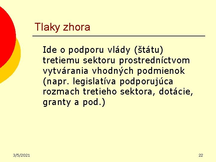 Tlaky zhora Ide o podporu vlády (štátu) tretiemu sektoru prostredníctvom vytvárania vhodných podmienok (napr.