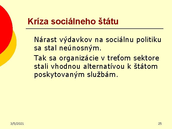 Kríza sociálneho štátu Nárast výdavkov na sociálnu politiku sa stal neúnosným. Tak sa organizácie