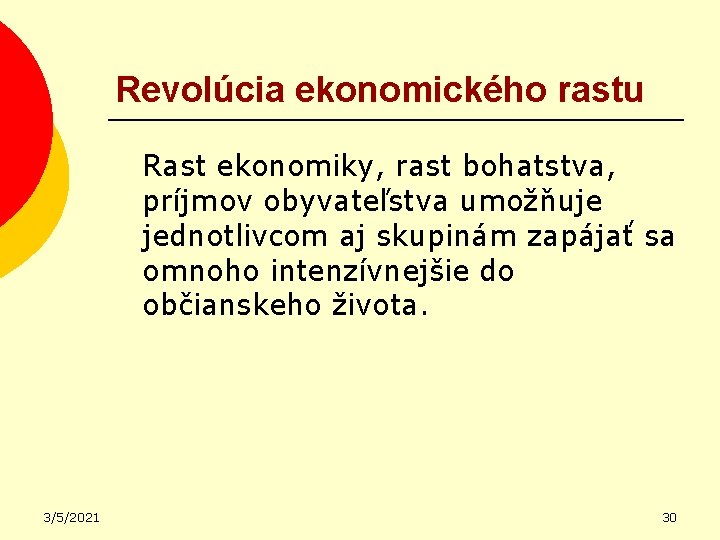 Revolúcia ekonomického rastu Rast ekonomiky, rast bohatstva, príjmov obyvateľstva umožňuje jednotlivcom aj skupinám zapájať