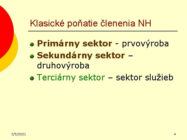 Klasické poňatie členenia NH Primárny sektor - prvovýroba Sekundárny sektor – druhovýroba Terciárny sektor