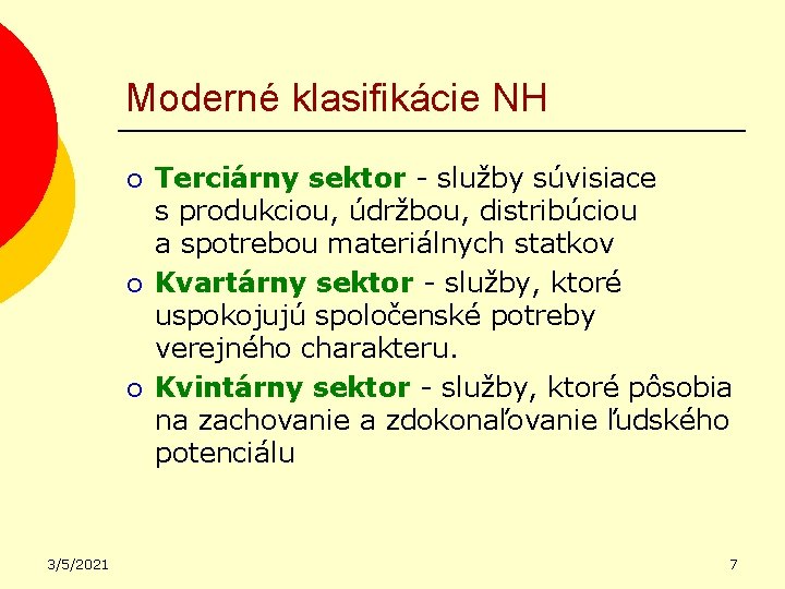 Moderné klasifikácie NH ¡ ¡ ¡ 3/5/2021 Terciárny sektor - služby súvisiace s produkciou,