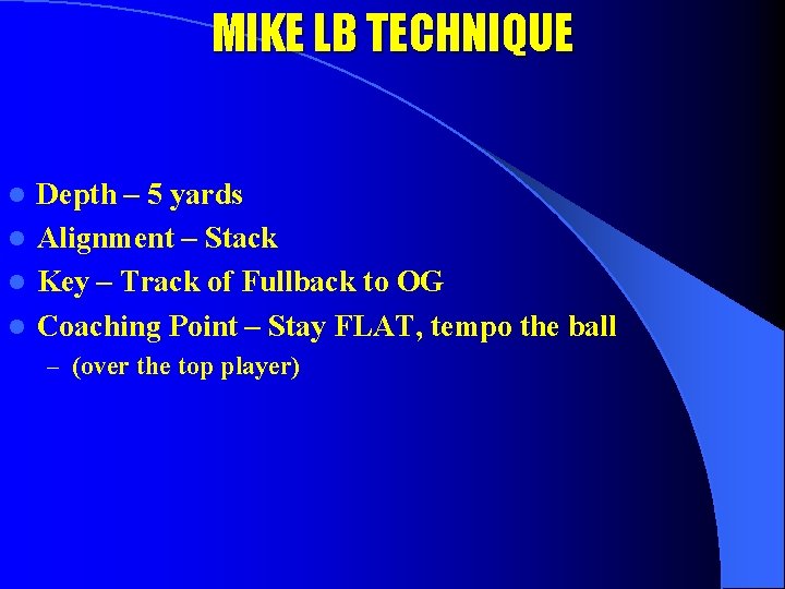 MIKE LB TECHNIQUE Depth – 5 yards l Alignment – Stack l Key –