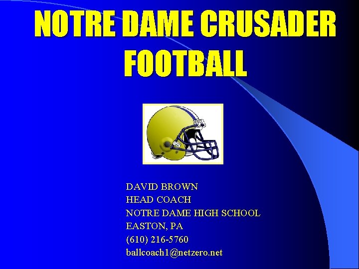 NOTRE DAME CRUSADER FOOTBALL DAVID BROWN HEAD COACH NOTRE DAME HIGH SCHOOL EASTON, PA