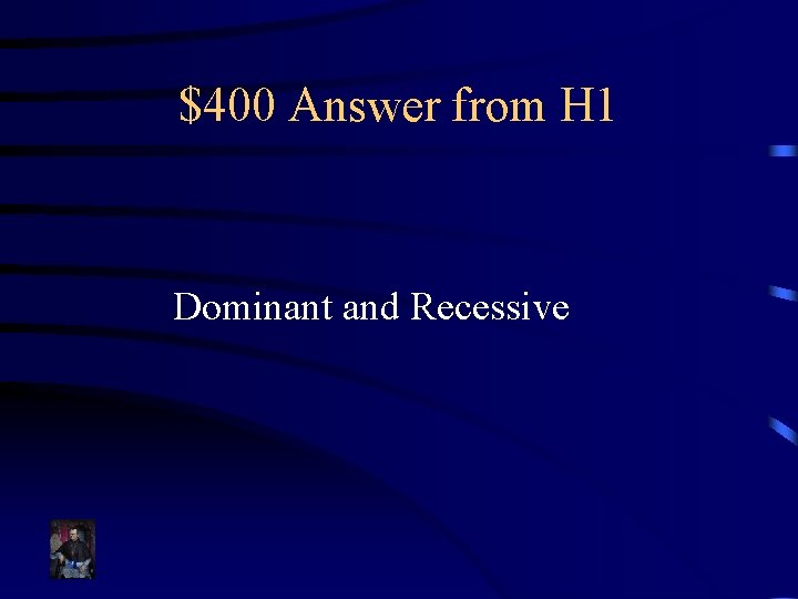 $400 Answer from H 1 Dominant and Recessive 