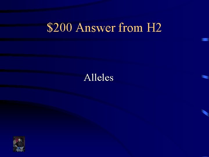 $200 Answer from H 2 Alleles 