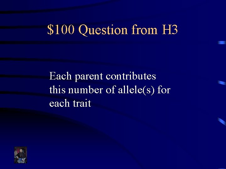 $100 Question from H 3 Each parent contributes this number of allele(s) for each