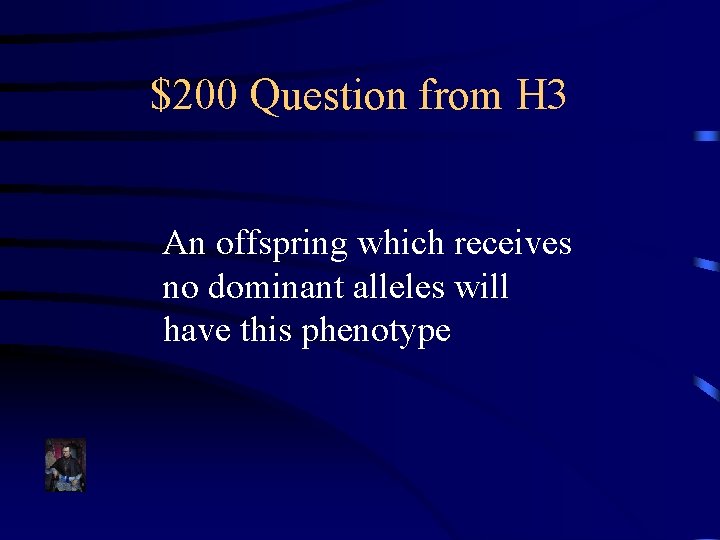 $200 Question from H 3 An offspring which receives no dominant alleles will have