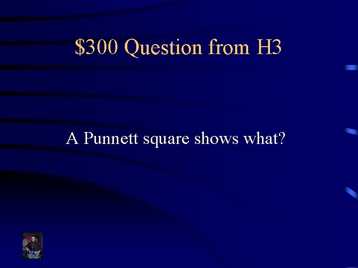 $300 Question from H 3 A Punnett square shows what? 