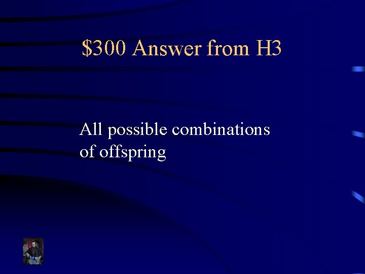 $300 Answer from H 3 All possible combinations of offspring 