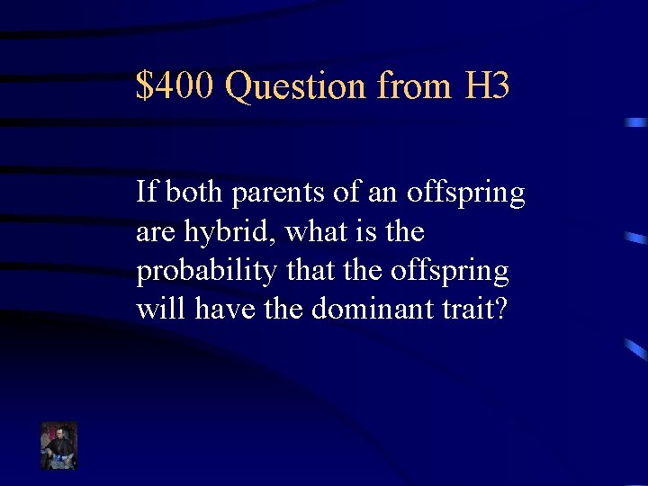 $400 Question from H 3 If both parents of an offspring are hybrid, what