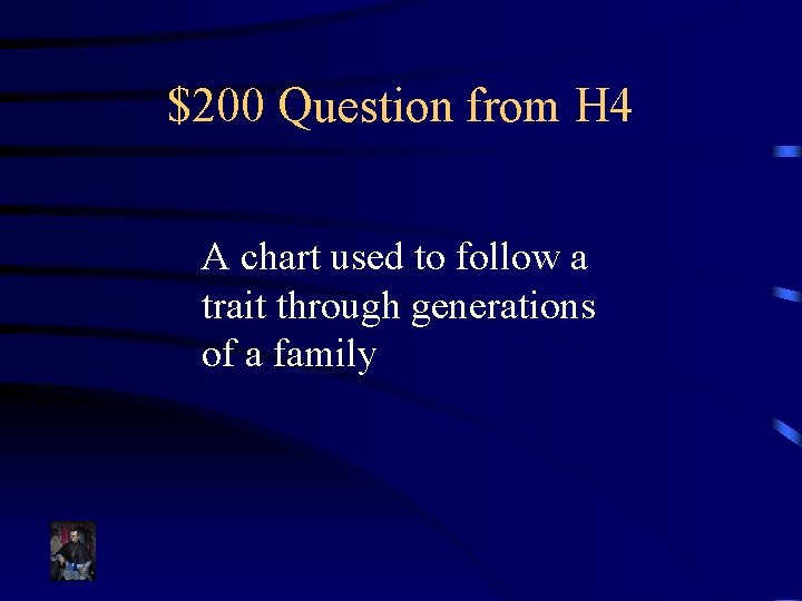 $200 Question from H 4 A chart used to follow a trait through generations