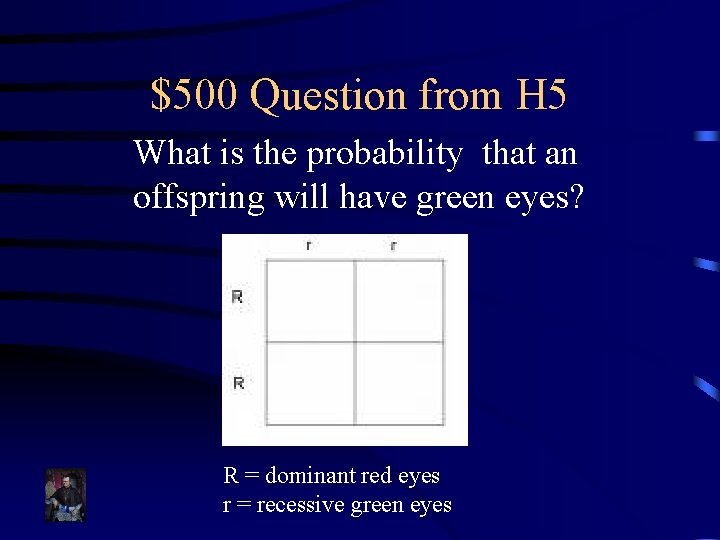 $500 Question from H 5 What is the probability that an offspring will have