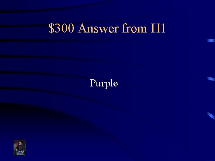 $300 Answer from H 1 Purple 