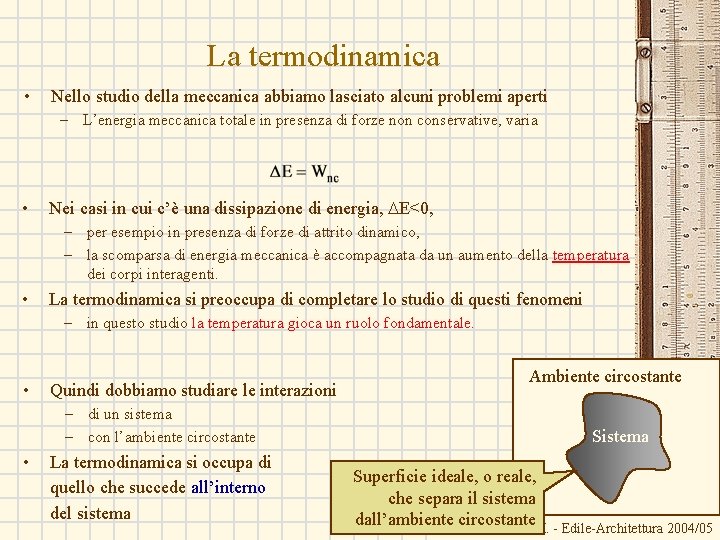 La termodinamica • Nello studio della meccanica abbiamo lasciato alcuni problemi aperti – L’energia