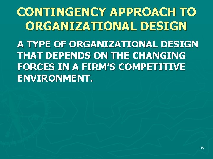 CONTINGENCY APPROACH TO ORGANIZATIONAL DESIGN A TYPE OF ORGANIZATIONAL DESIGN THAT DEPENDS ON THE