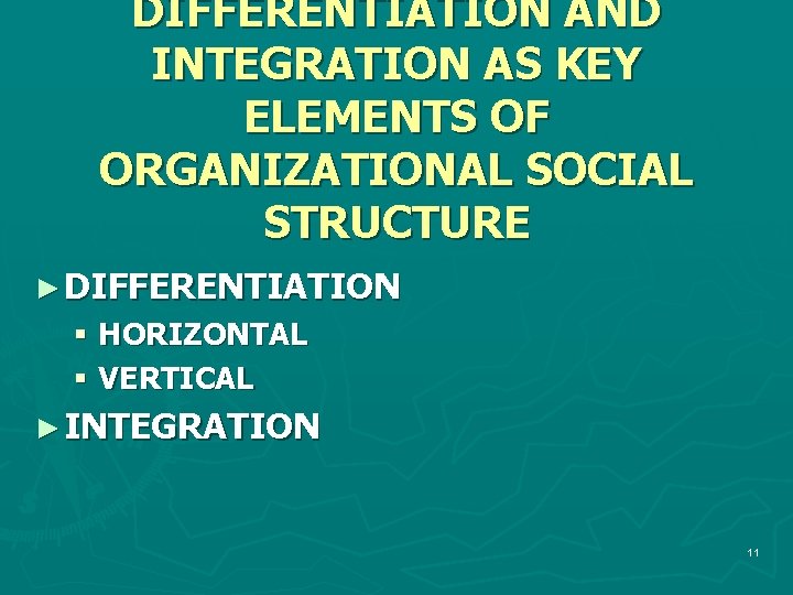 DIFFERENTIATION AND INTEGRATION AS KEY ELEMENTS OF ORGANIZATIONAL SOCIAL STRUCTURE ► DIFFERENTIATION § HORIZONTAL