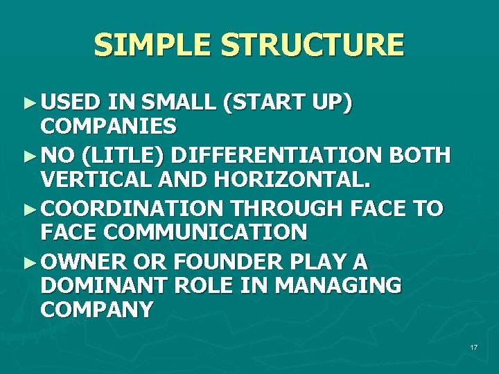 SIMPLE STRUCTURE ► USED IN SMALL (START UP) COMPANIES ► NO (LITLE) DIFFERENTIATION BOTH