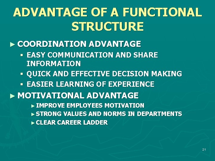 ADVANTAGE OF A FUNCTIONAL STRUCTURE ► COORDINATION ADVANTAGE § EASY COMMUNICATION AND SHARE INFORMATION