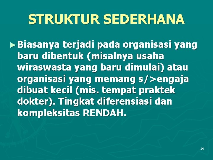 STRUKTUR SEDERHANA ► Biasanya terjadi pada organisasi yang baru dibentuk (misalnya usaha wiraswasta yang