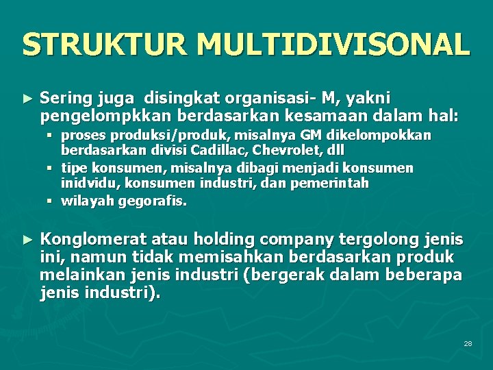 STRUKTUR MULTIDIVISONAL ► Sering juga disingkat organisasi- M, yakni pengelompkkan berdasarkan kesamaan dalam hal: